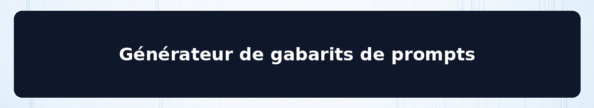 Générateur de gabarits de prompts